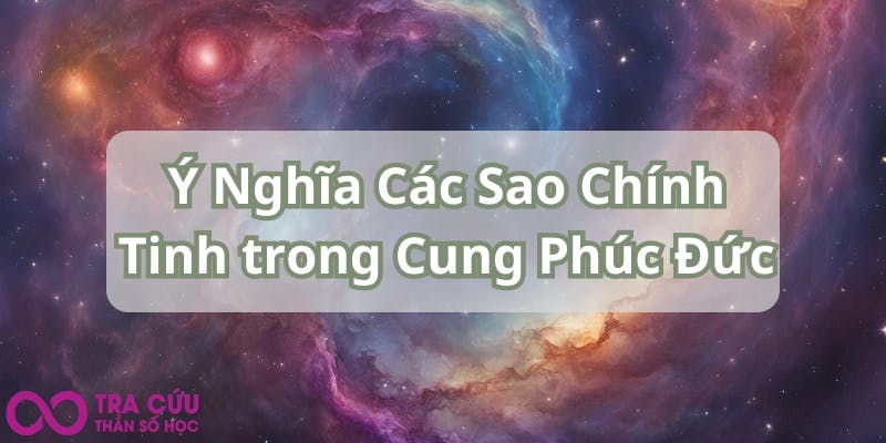 Ý Nghĩa Các Sao Chính Tinh trong Cung Phúc Đức.jpg