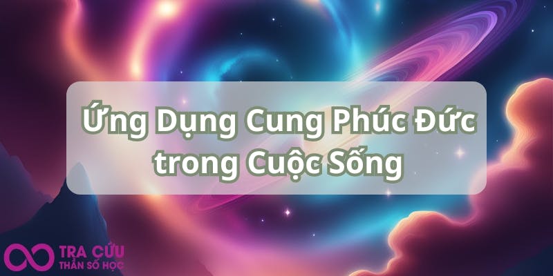 Ứng Dụng Cung Phúc Đức trong Cuộc Sống.jpg