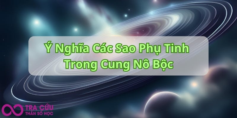 Ý Nghĩa Các Sao Phụ Tinh Trong Cung Nô Bộc.jpg