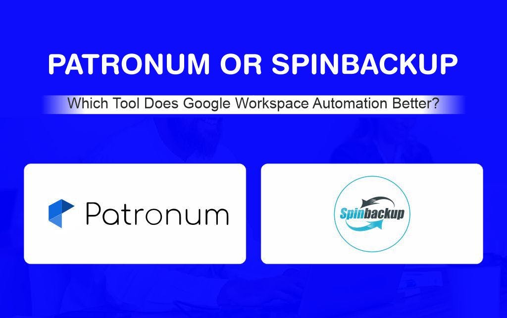 Patronum or Spinbackup Which Tool Does Google Workspace Automation.jpg