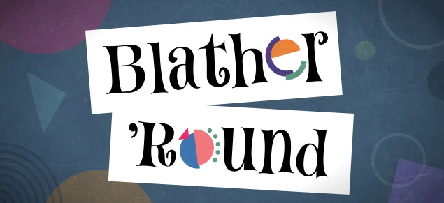 7_BlatherRound.png