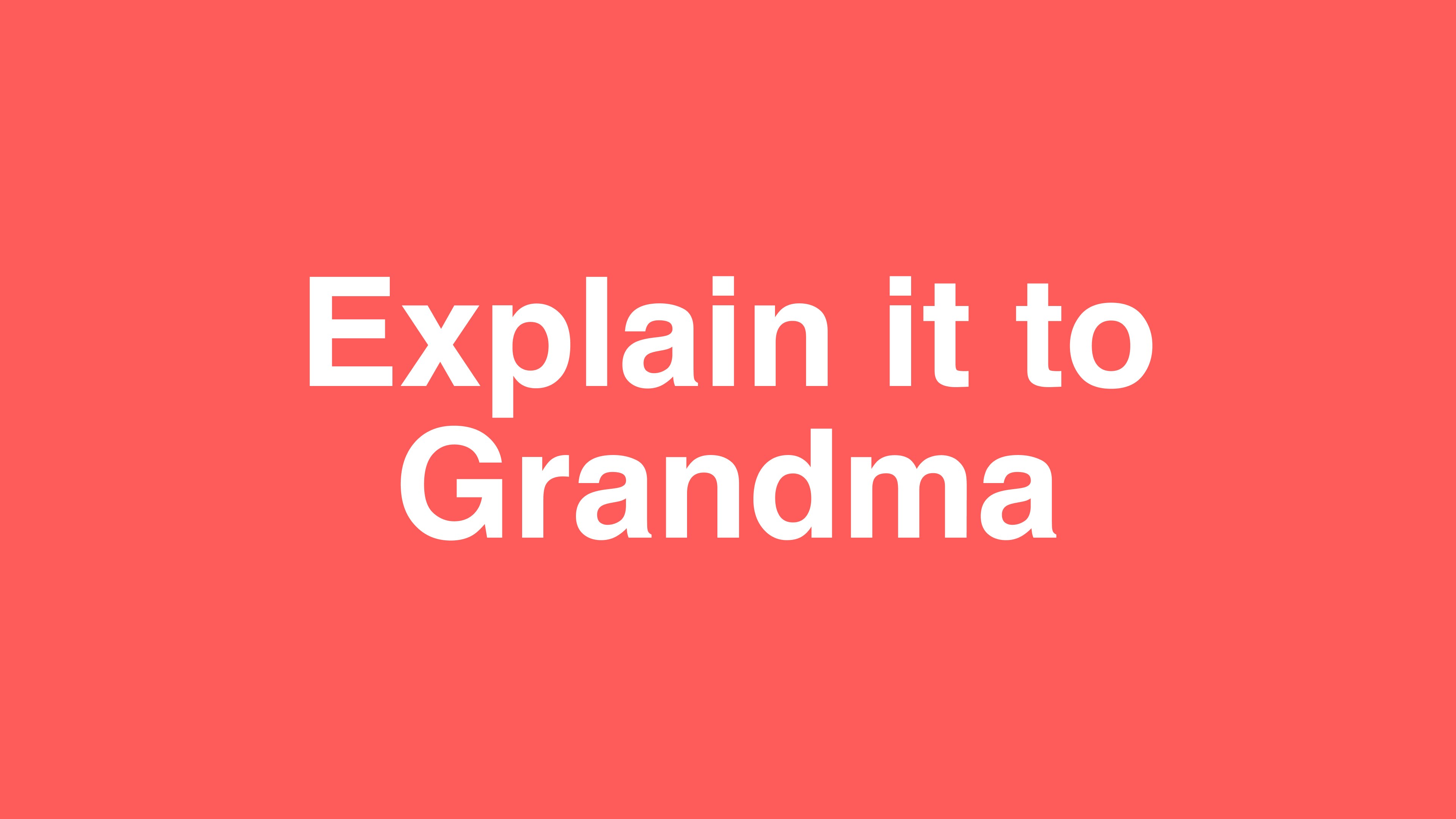 The Explain It To Grandma Series