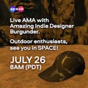 Live AMA with Amazing Indie Designer Burgunder Outdoor enthusiasts, see you in SPACE!1.png