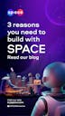 SPACE_Social_3-reasons-you-need-to-build-with-Space_Jul-1_Story.png