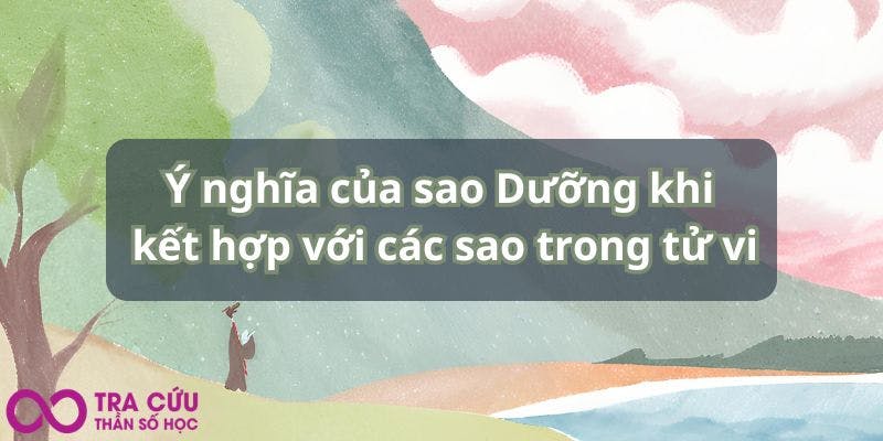 Ý nghĩa của sao Dưỡng khi kết hợp với các sao trong tử vi.jpg