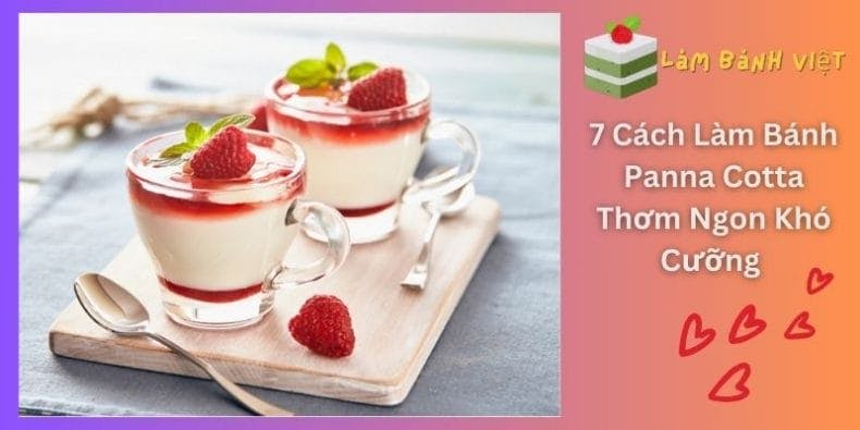 7 Cách Làm Bánh Panna Cotta Thơm Ngon Khó Cưỡng