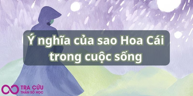 Ý nghĩa của sao Hoa Cái trong cuộc sống.jpg