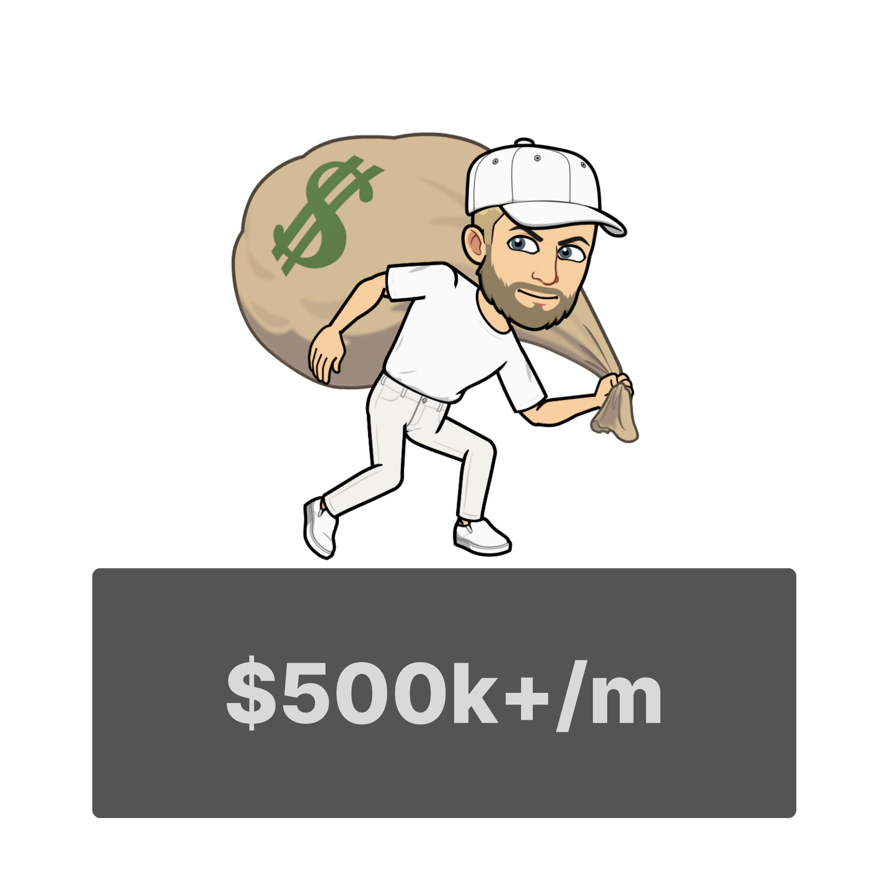 Stage 4: $500k/m+