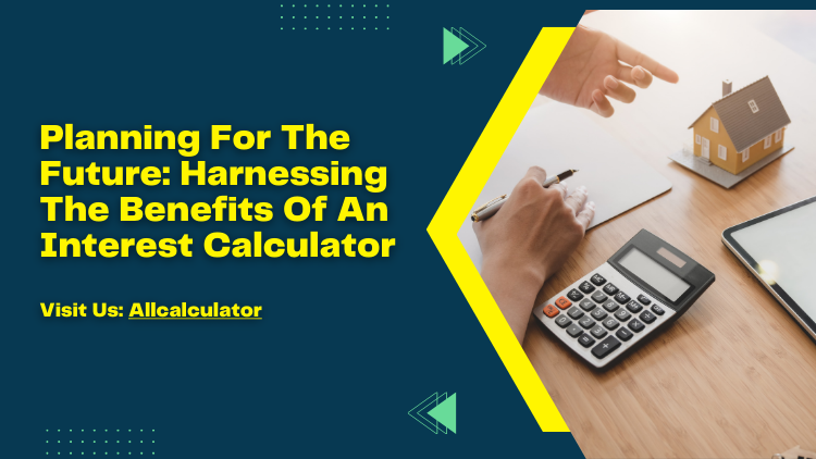 Planning for the Future Harnessing the Benefits of an Interest Calculator.png