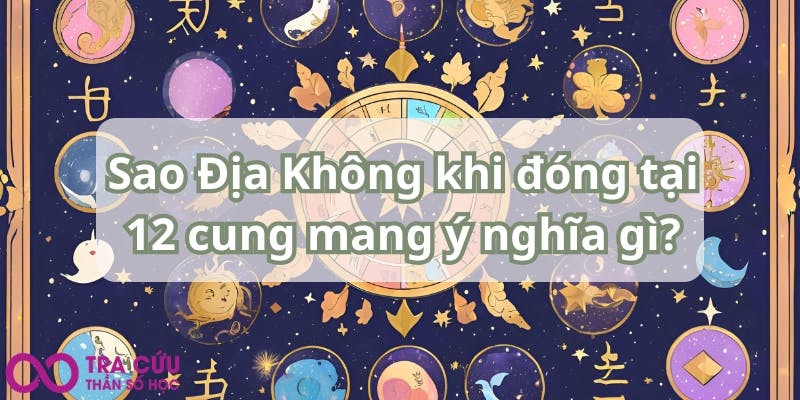 Sao Địa Không khi đóng tại 12 cung mang ý nghĩa gì.jpg