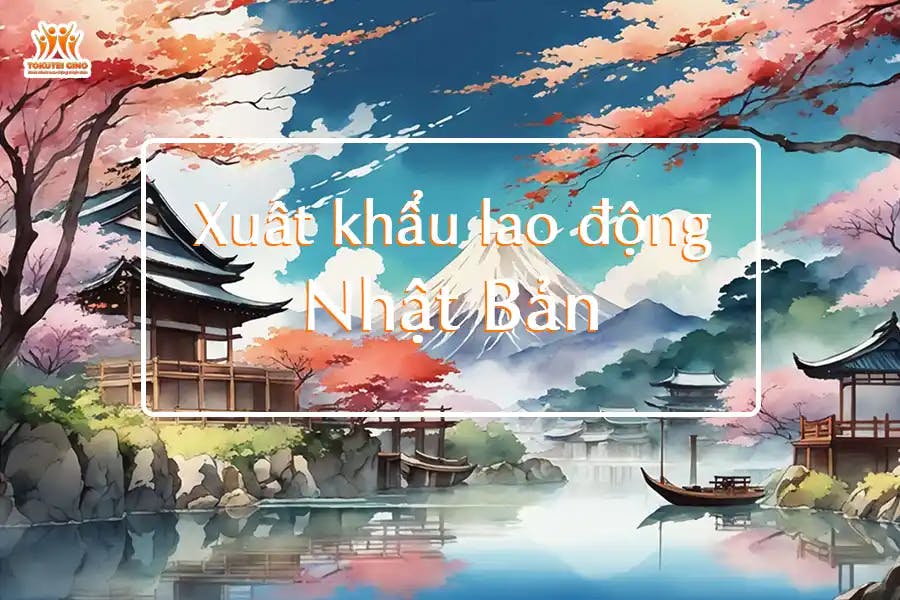 Xuất khẩu lao động Nhật Bản