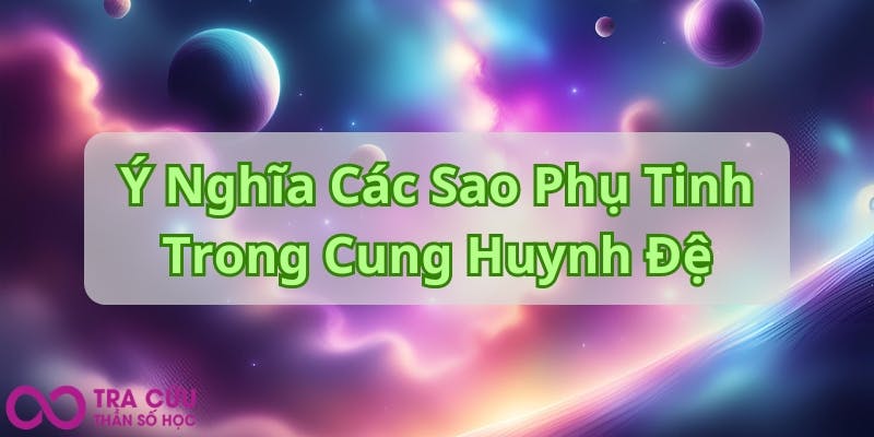 Ý Nghĩa Các Sao Phụ Tinh Trong Cung Huynh Đệ.jpg