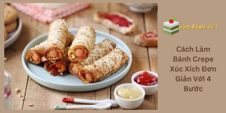 Cách Làm Bánh Crepe Xúc Xích Đơn Giản Với 4 Bước