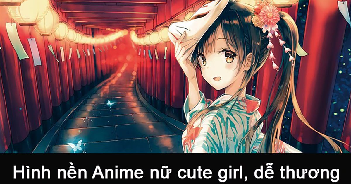 100+ Hình nền, ảnh Anime nữ cute girl, dễ thương máy tính, điện thoại