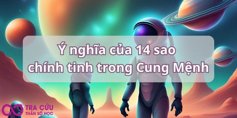 Ý nghĩa của 14 sao chính tinh trong Cung Mệnh.jpg