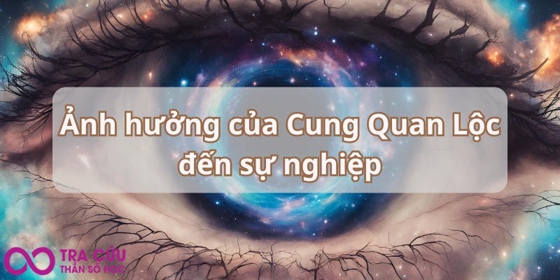 Ảnh hưởng của Cung Quan Lộc đến sự nghiệp.jpg