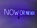 Neon signage Now or Never_2.jpg