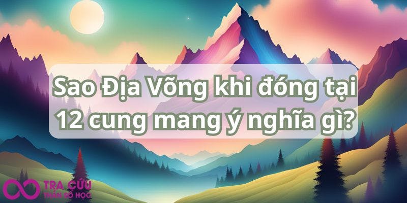 Sao Địa Võng khi đóng tại 12 cung mang ý nghĩa gì.jpg