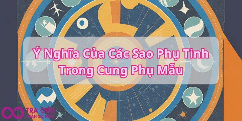 Ý Nghĩa Của Các Sao Phụ Tinh Trong Cung Phụ Mẫu.jpg