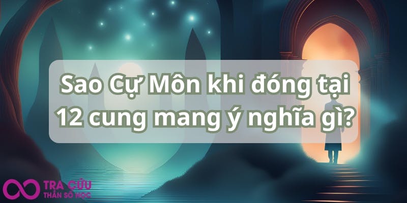 Sao Cự Môn khi đóng tại 12 cung mang ý nghĩa gì.jpg