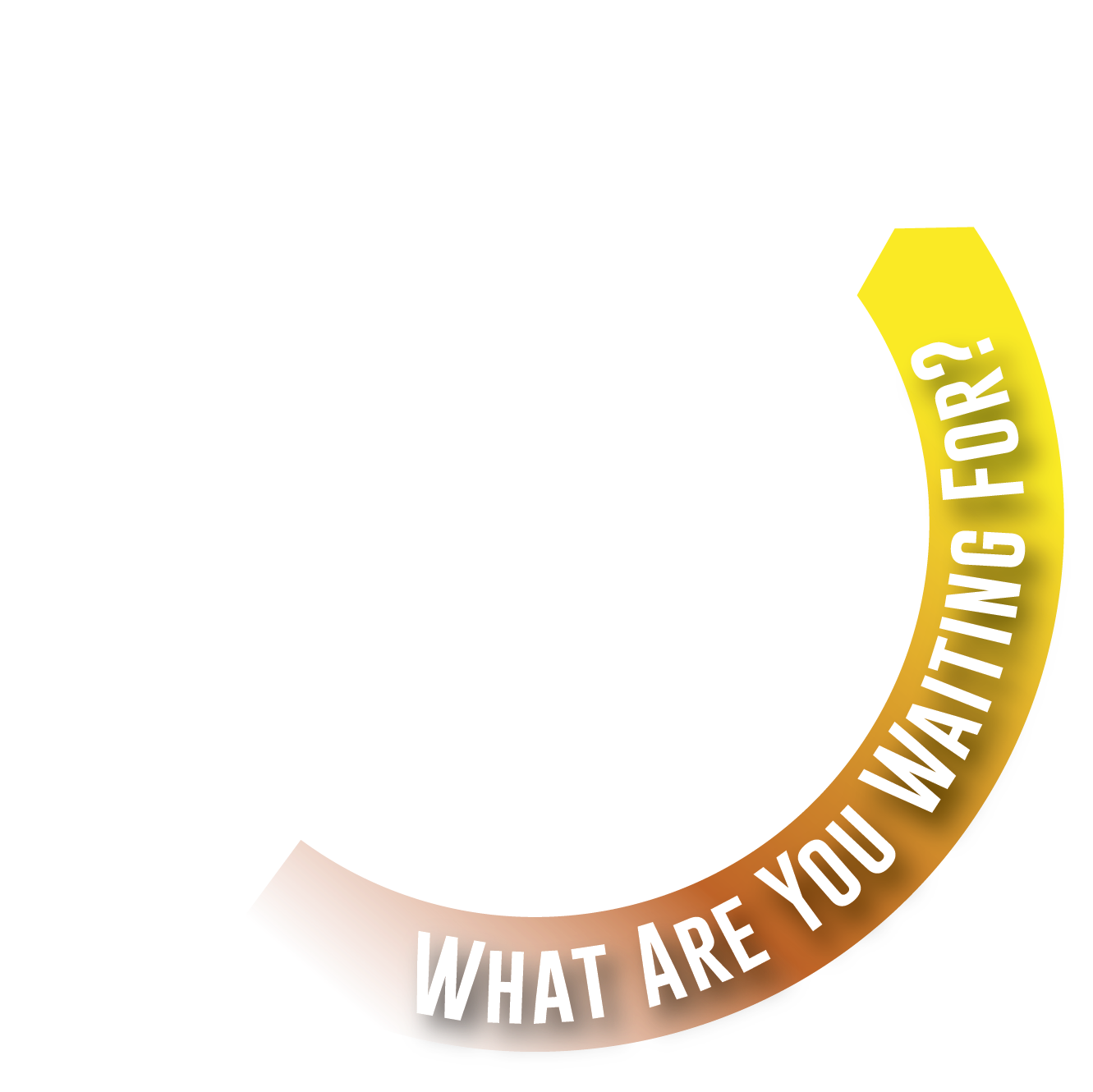 What Are You Waiting For?