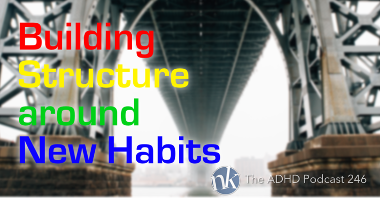 The+ADHD+Podcast+Episode+246+Building+Structure+around+New+Habits.png