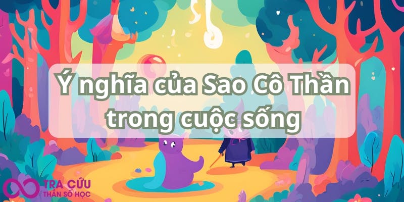 Ý nghĩa của Sao Cô Thần trong cuộc sống.jpg