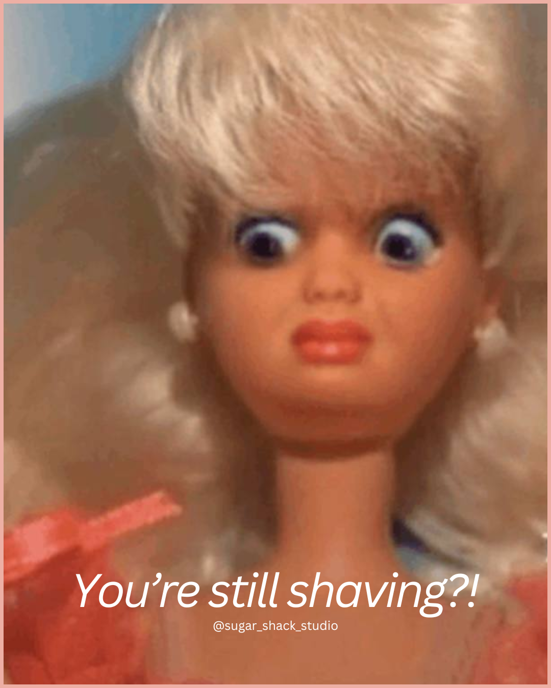 you’re still shaving!.png