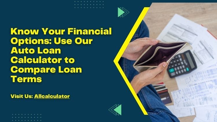 Know Your Financial Options Use Our Auto Loan Calculator to Compare Loan Terms.jpg