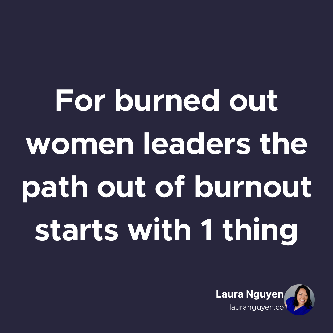 For burned out women leaders  The path out of burnout starts with 1 thing.png