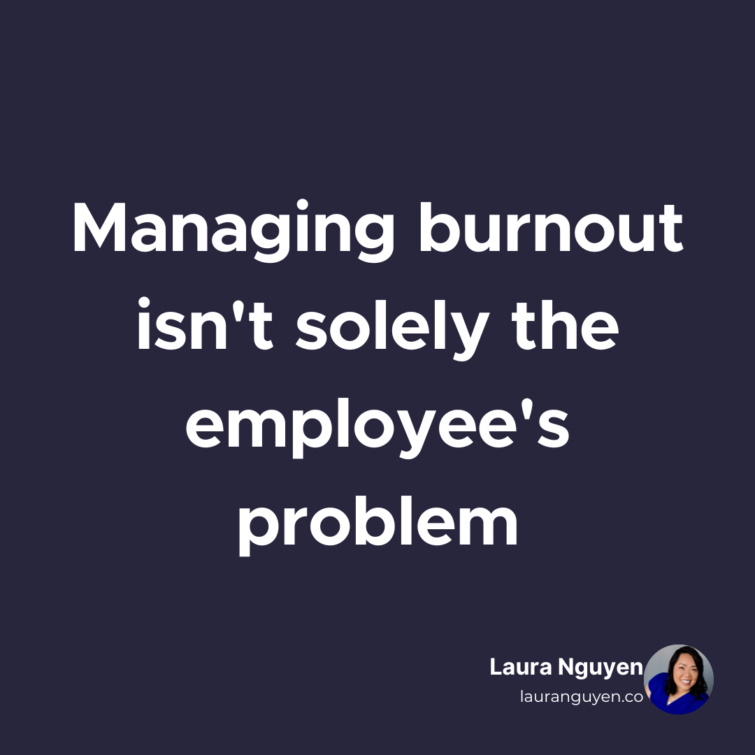 Managing burnout isn't solely the employee's problem.png