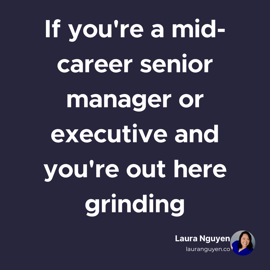 If you're a mid-career senior manager or executive and you're out here grinding.png