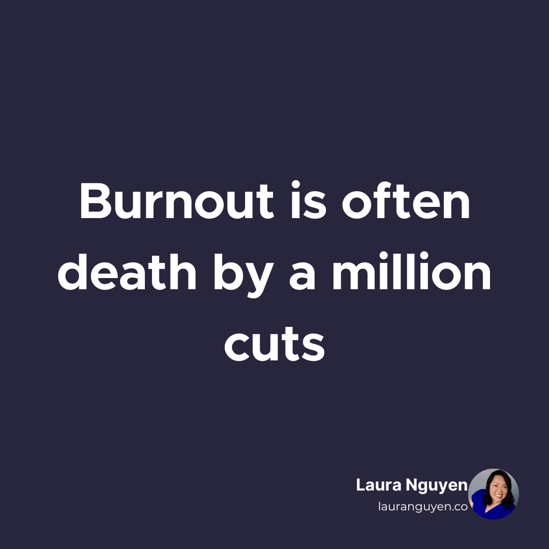 Burnout is often death by a million cuts.png