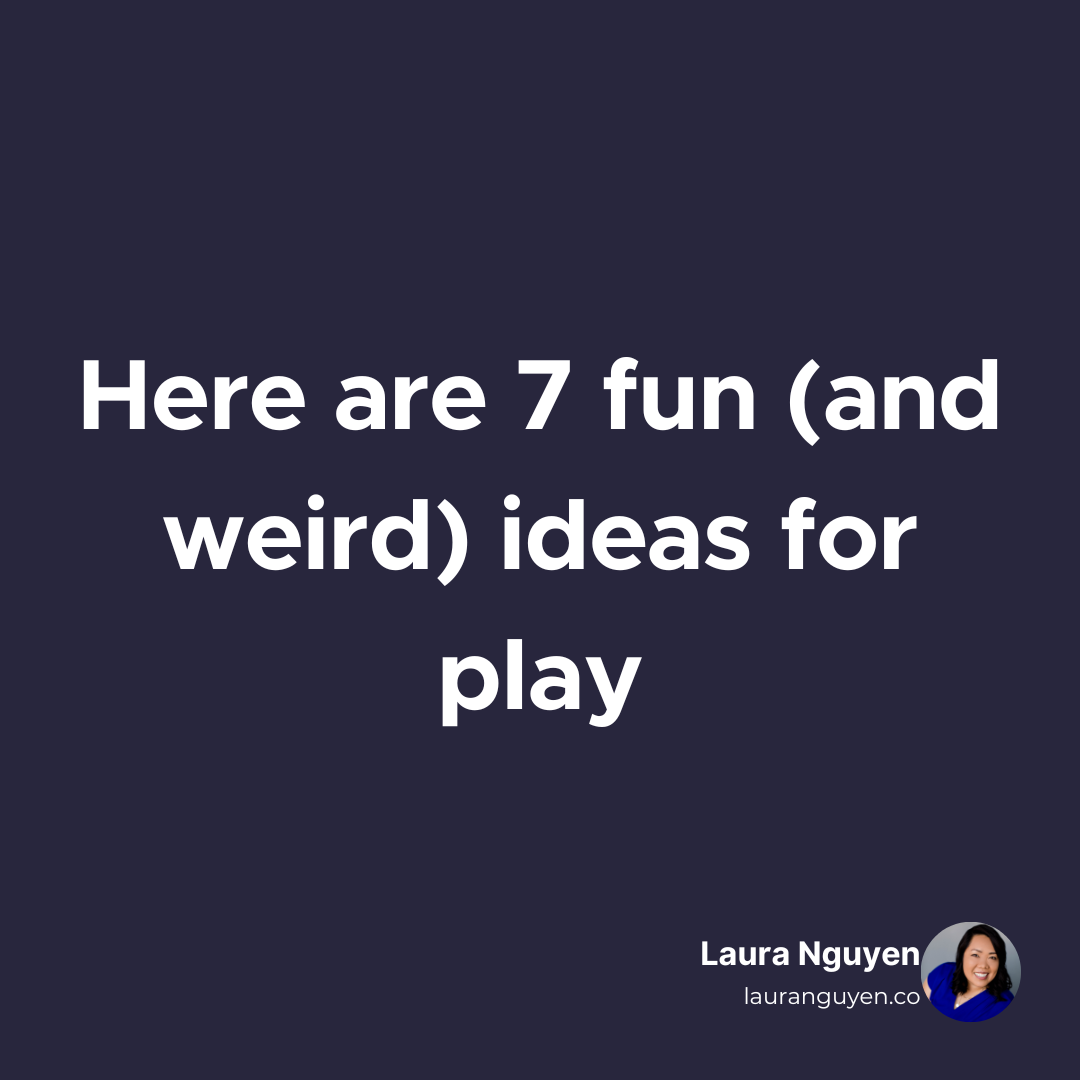 Here are 7 fun (and weird) ideas for play.png