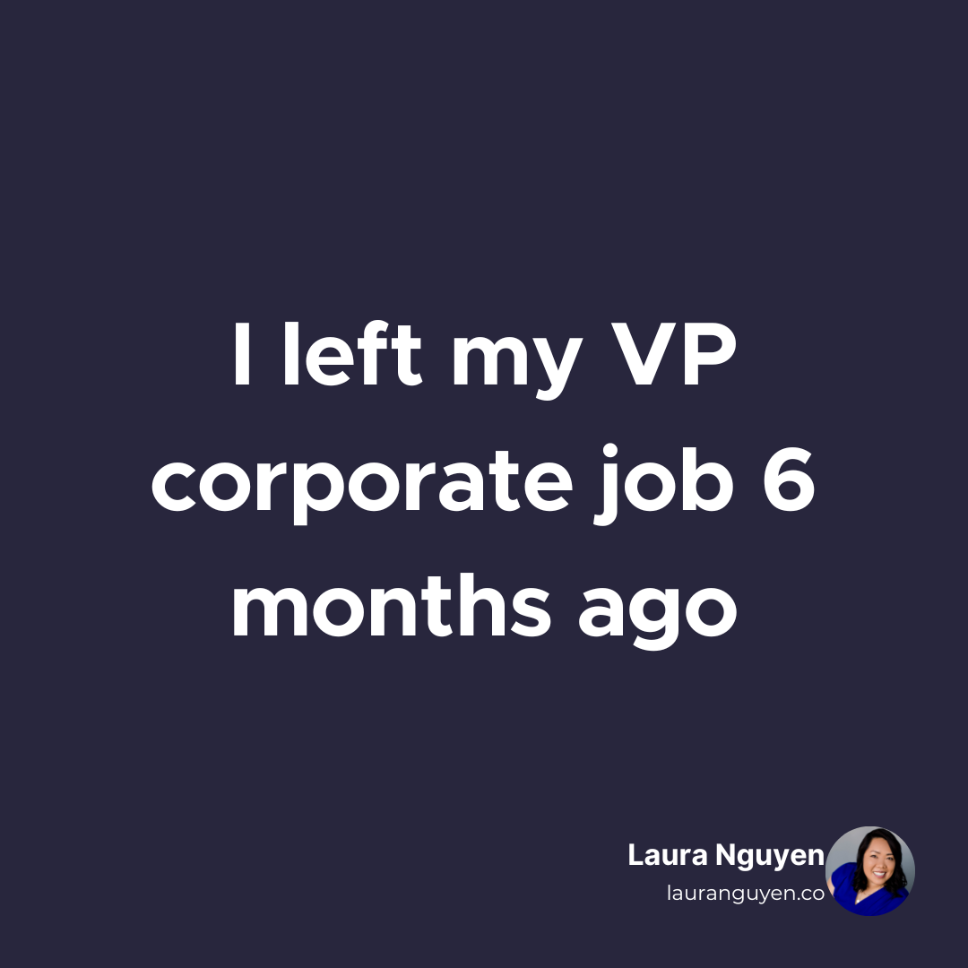 I left my VP corporate job 6 months ago.png