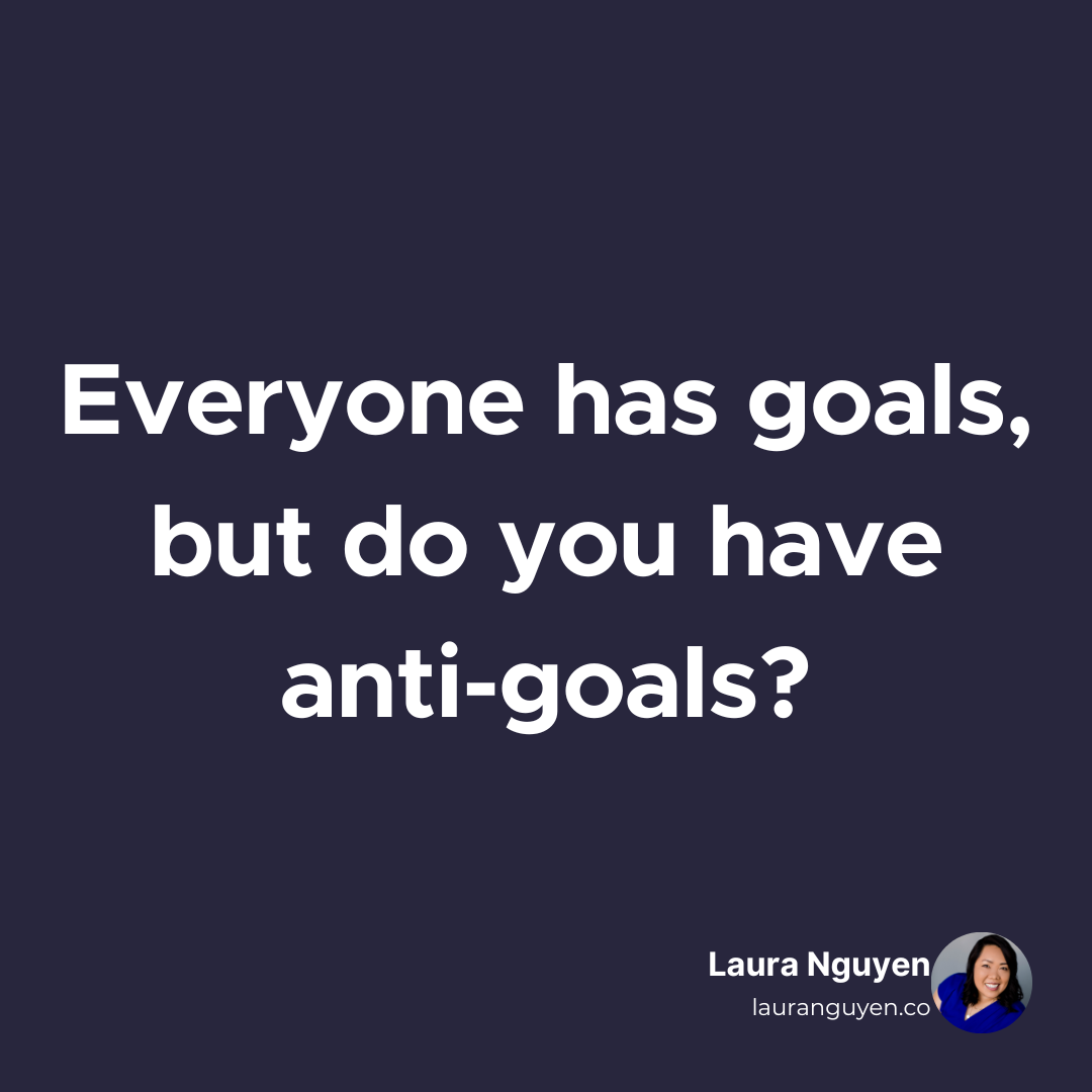 Everyone has goals, but do you have anti-goals.png