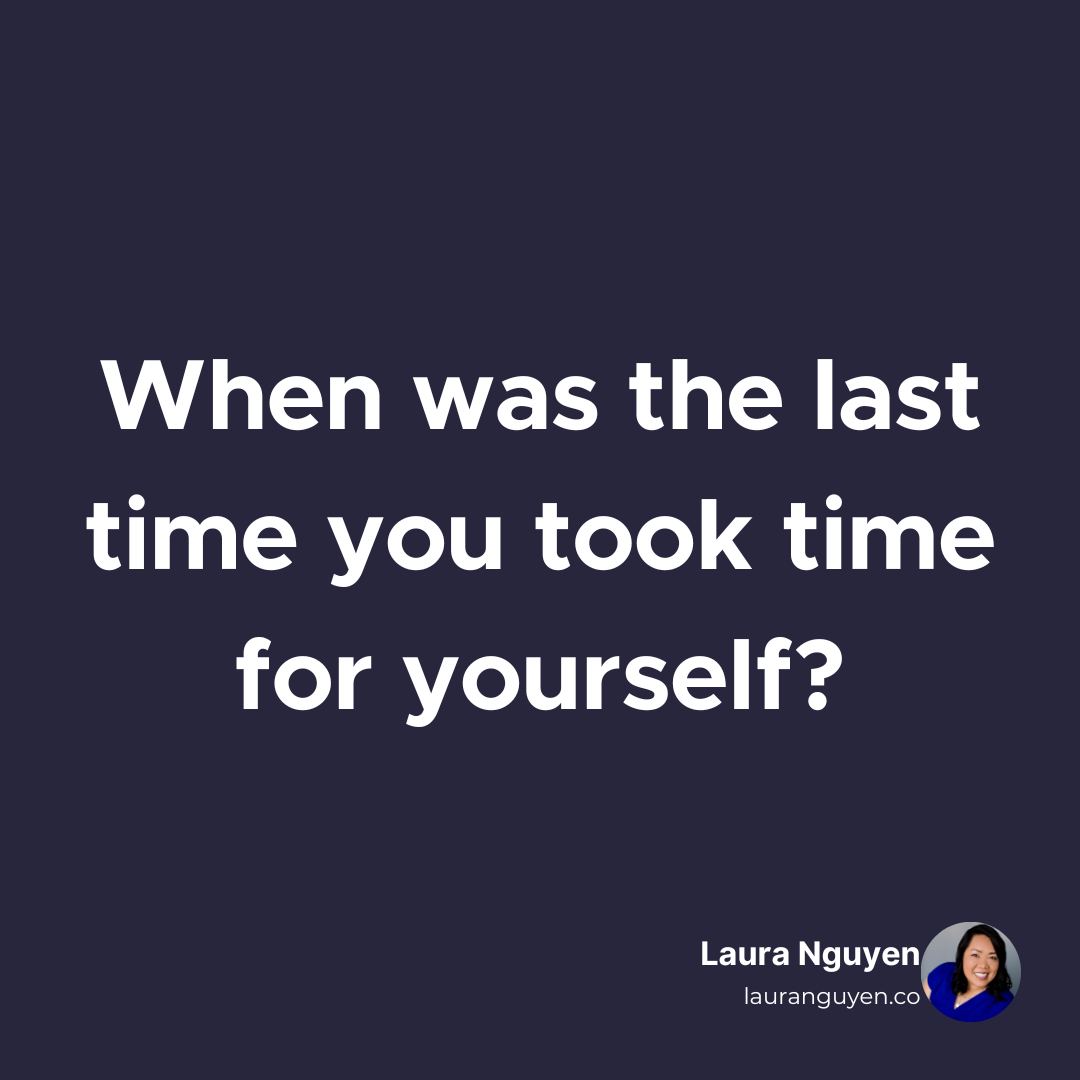 When was the last time you took time for yourself.png