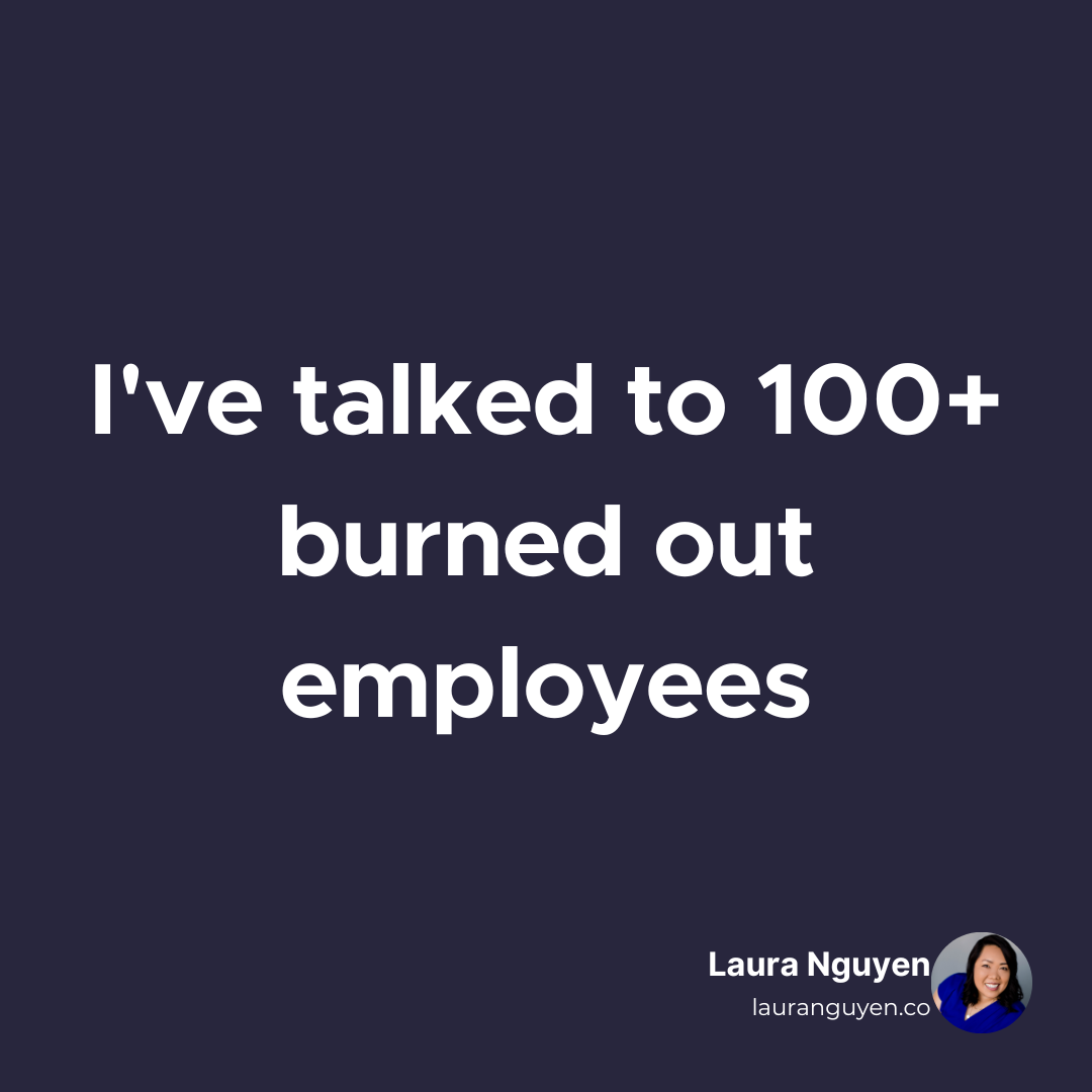 I've talked to 100+ burned out employees.png