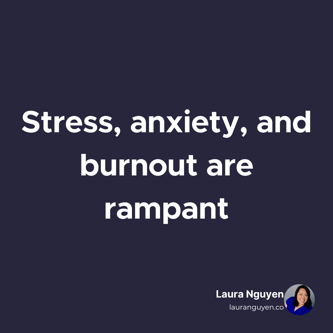 Stress, anxiety, and burnout are rampant.png