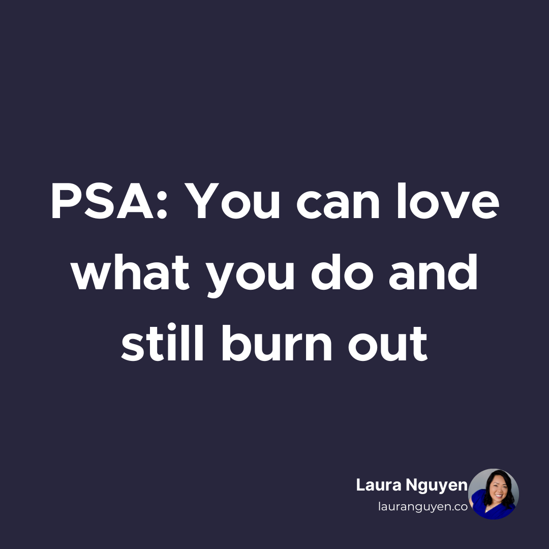 PSA You can love what you do and still burn out..png