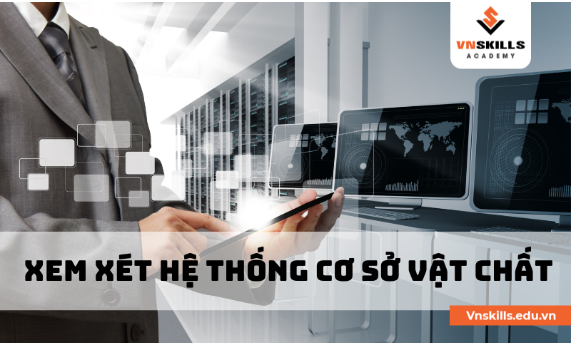 Xem xét hệ thống cơ sở vật chất.png