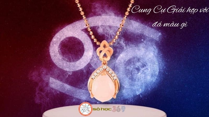 Cung Cự Giải hợp với đá màu gì 