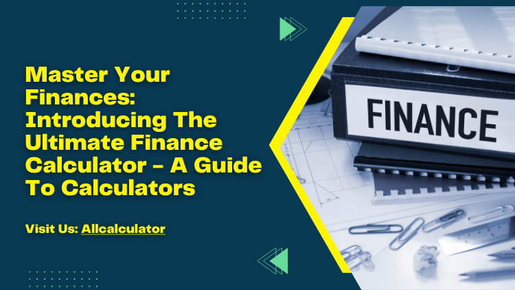 Master Your Finances Introducing The Ultimate Finance Calculator - A Guide To Calculators.png