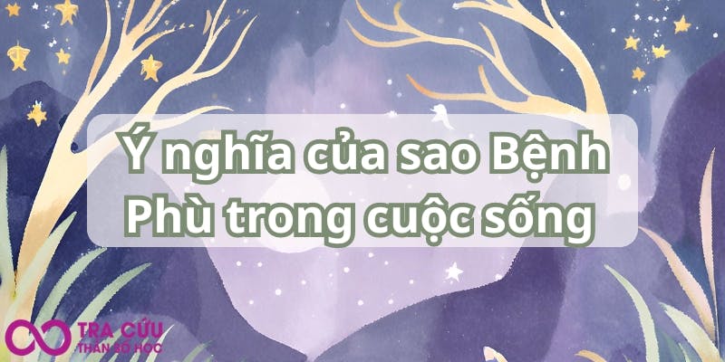 Ý nghĩa của sao Bệnh Phù trong cuộc sống .jpg