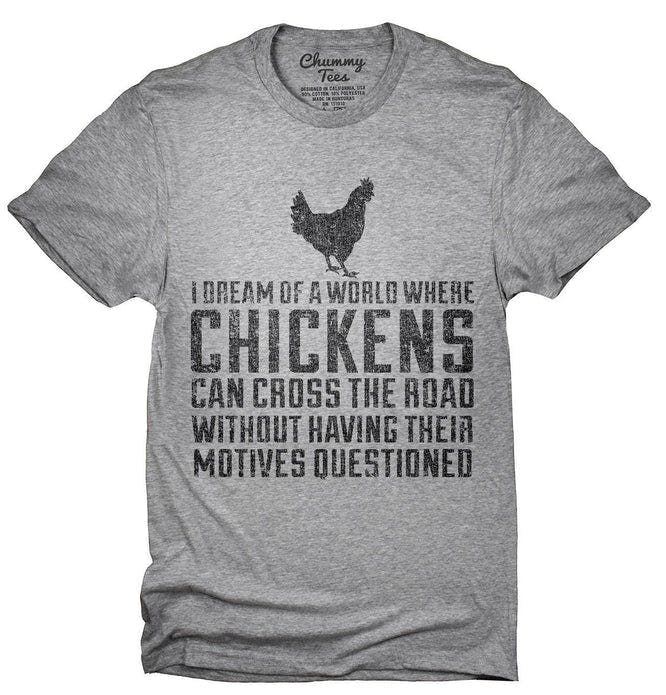 I_Dream_Of_A_World_Where_Chickens_Can_Cross_The_Road_T-Shirt_shirt_tshirt_666x695.jpg