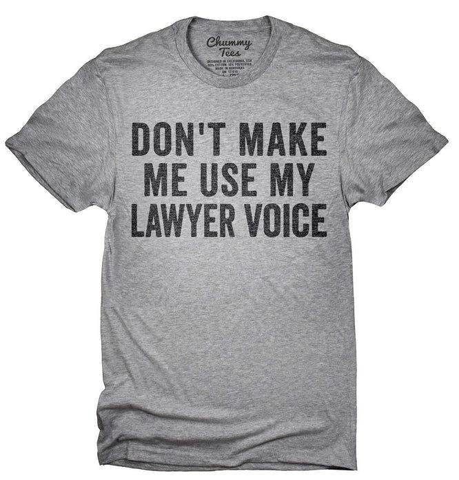 Dont_Make_Me_Use_My_Lawyer_Voice_T-Shirt_shirt_tshirt_666x695.jpg