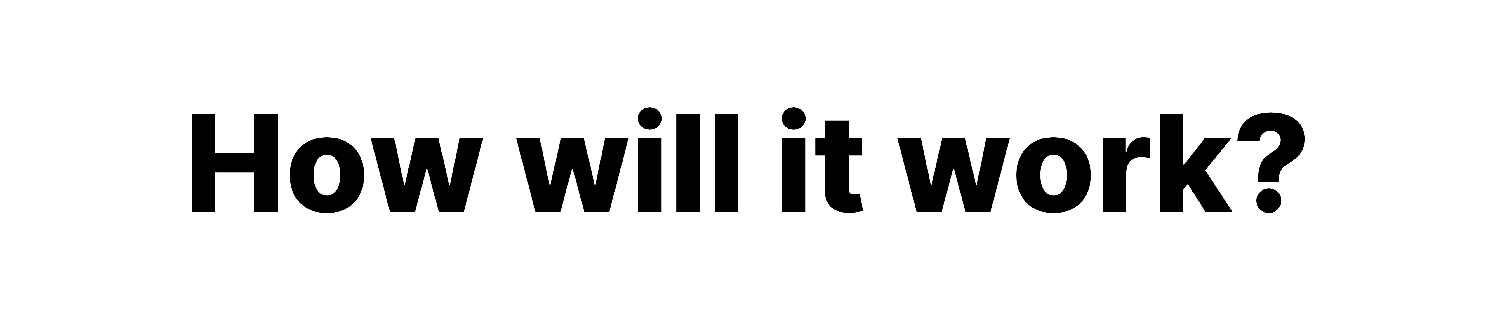 How will it work?