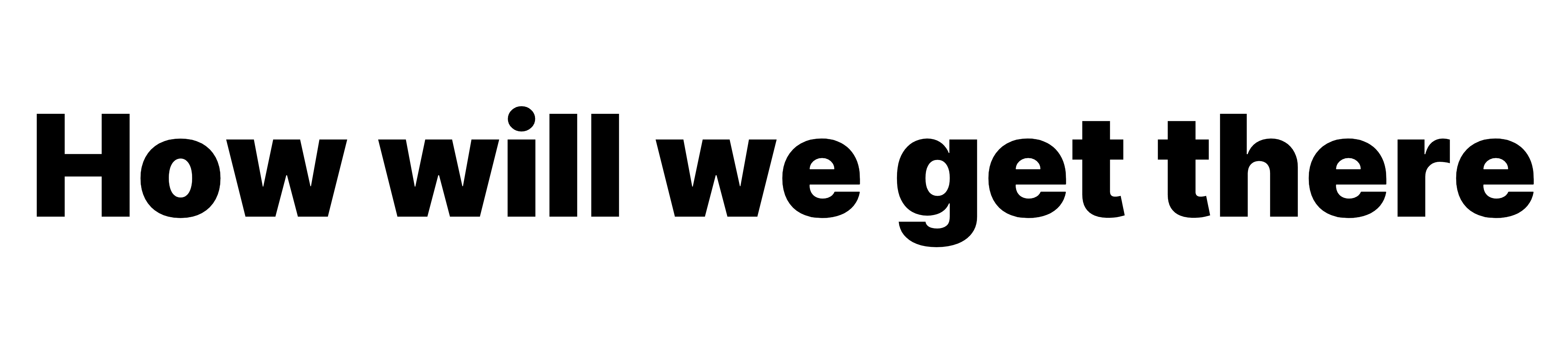 How will we get there